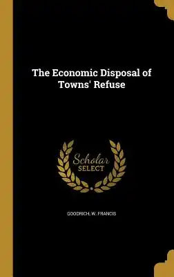 The Economic Disposal of Towns' Refuse