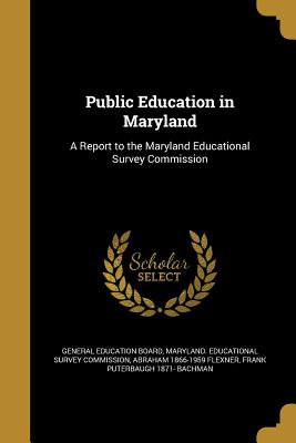 Public Education in Maryland: A Report to the Maryland Educational Survey Commission