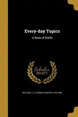 Every-Day Topics: A Book of Briefs