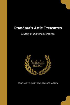 Grandma's Attic Treasures: A Story of Old-Time Memoires