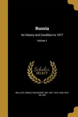 Russia: Its History and Condition to 1877; Volume 1
