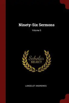Ninety-Six Sermons; Volume 5