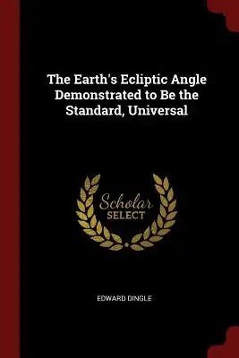 The Earth's Ecliptic Angle Demonstrated to Be the Standard, Universal