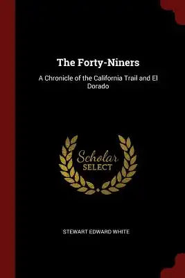 The Forty-Niners: A Chronicle of the California Trail and El Dorado