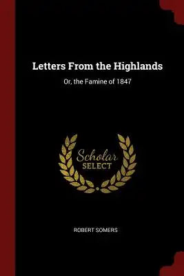 Letters from the Highlands: Or, the Famine of 1847