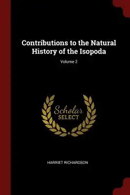 Contributions to the Natural History of the Isopoda; Volume 2