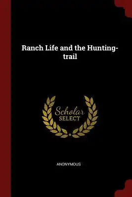 Ranch Life and the Hunting-Trail