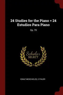 24 Studies for the Piano = 24 Estudios Para Piano: Op. 70