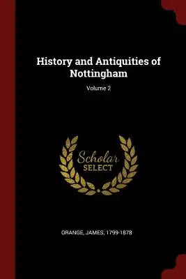 History and Antiquities of Nottingham; Volume 2