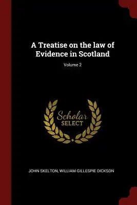 A Treatise on the Law of Evidence in Scotland; Volume 2