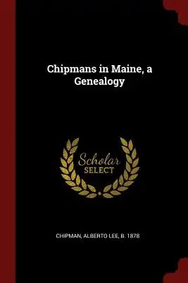 Chipmans in Maine, a Genealogy