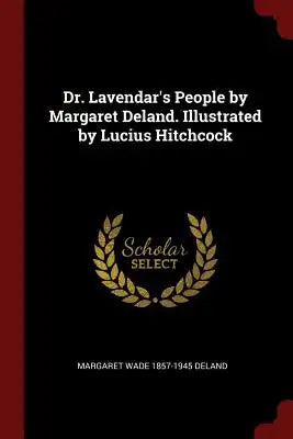 Dr. Lavendar's People by Margaret Deland. Illustrated by Lucius Hitchcock
