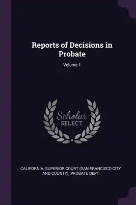 Reports of Decisions in Probate; Volume 1