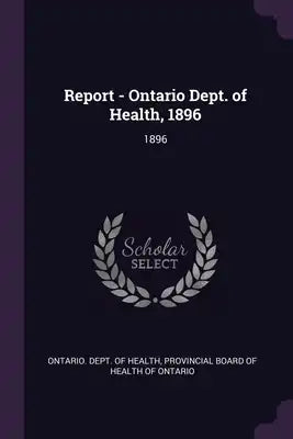 Report - Ontario Dept. of Health, 1896: 1896