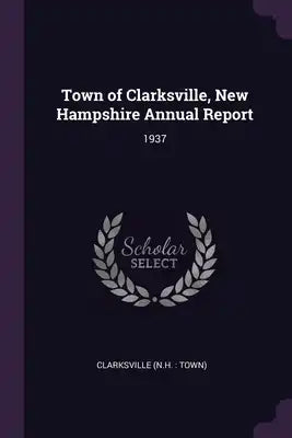 Town of Clarksville, New Hampshire Annual Report: 1937