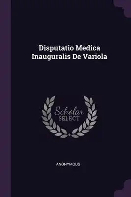 Disputatio Medica Inauguralis De Variola