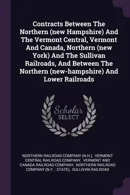 Contracts Between The Northern (new Hampshire) And The Vermont Central, Vermont And Canada, Northern (new York) And The Sullivan Railroads, And Betwee