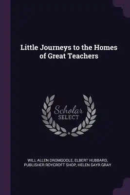 Little Journeys to the Homes of Great Teachers