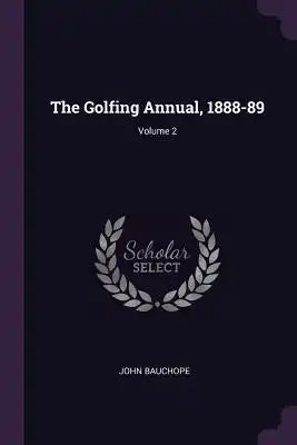 The Golfing Annual, 1888-89; Volume 2