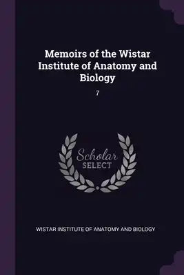 Memoirs of the Wistar Institute of Anatomy and Biology: 7