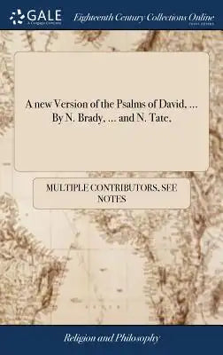 A New Version of the Psalms of David, ... by N. Brady, ... and N. Tate,