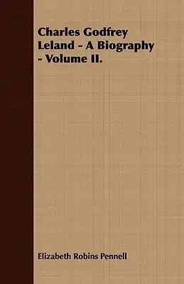 Charles Godfrey Leland - A Biography - Volume II.