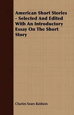 American Short Stories - Selected and Edited with an Introductory Essay on the Short Story