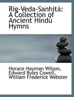 Rig-Veda-Sanhitai: A Collection of Ancient Hindao Hymns