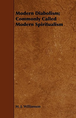 Modern Diabolism; Commonly Called Modern Spiritualism