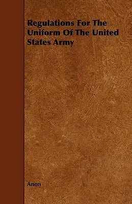Regulations for the Uniform of the United States Army