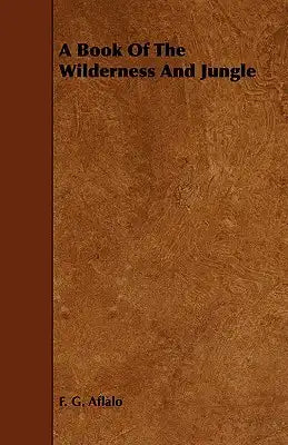 A Book of the Wilderness and Jungle