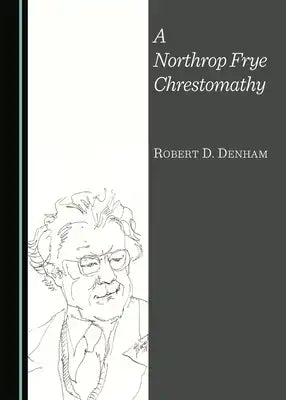 A Northrop Frye Chrestomathy