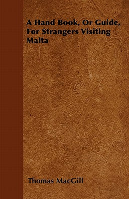A Hand Book, Or Guide, For Strangers Visiting Malta