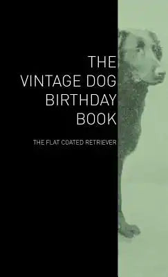 The Vintage Dog Birthday Book - The Flat Coated Retriever