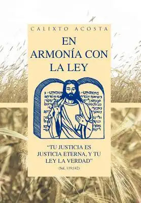 En Armonia Con La Ley: "Tu Justicia Es Justicia Eterna, y Tu Ley La Verdad" (Sal. 119:142)