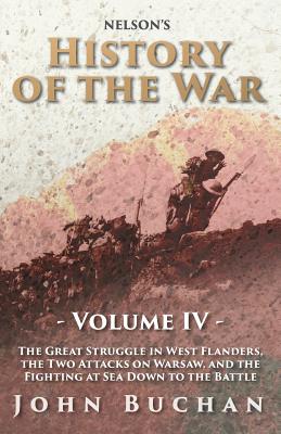 Nelson's History of the War - Volume IV - The Great Struggle in West Flanders, the Two Attacks on Warsaw, and the Fighting at Sea Down to the Battle