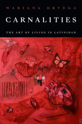 Carnalities: The Art of Living in Latinidad