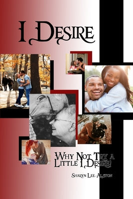 I Desire: Why Not Try a Little I Desire!