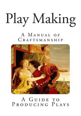 Play-Making: A Manual of Craftsmanship