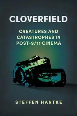 Cloverfield: Creatures and Catastrophes in Post-9/11 Cinema