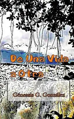De una Vida a Otra: Relatos Cortos