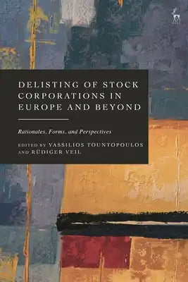 Delisting of Stock Corporations in Europe and Beyond: Rationales, Forms, and Perspectives