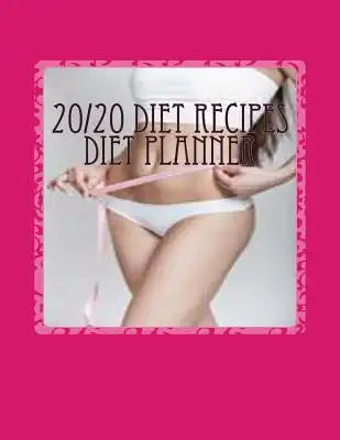 20/20 Diet Recipes Diet Planner: Note Down & Track Your 20/20 Diet Progress in Your Personal 20/20 Diet Planner