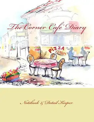 The Corner Cafe' Diary: Notebook & Detail Keeper