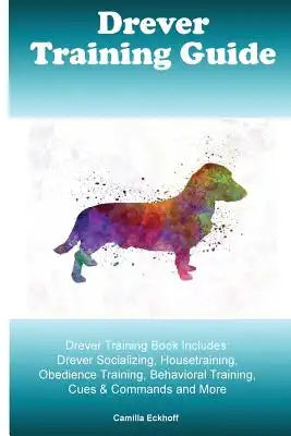 Drever Training Guide Drever Training Book Includes: Drever Socializing, Housetraining, Obedience Training, Behavioral Training, Cues & Commands and M