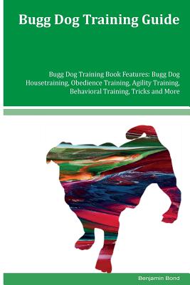 Bugg Dog Training Guide Bugg Dog Training Book Features: Bugg Dog Housetraining, Obedience Training, Agility Training, Behavioral Training, Tricks and