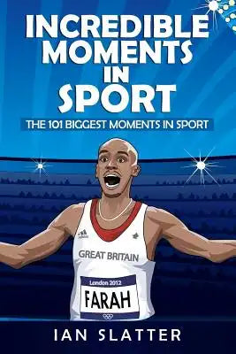 Incredible Moments in Sport: The 101 Biggest Moments in Sport