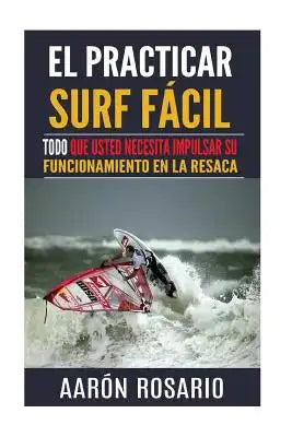 El practicar surf fácil: Todo que usted necesita impulsar su funcionamiento en la resaca