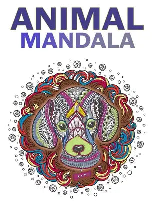 Animal Mandala Coloring Book for Adults: Animal Mandala Designs and Stress Relieving Patterns