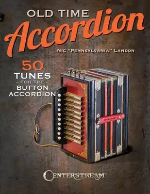 Nic Pennsylvania Landon: Old Time Accordion - 50 Tunes for Button Accordion Instrumental Songbook for One-Row & Two-Row Diatonic Button Accordion Trad